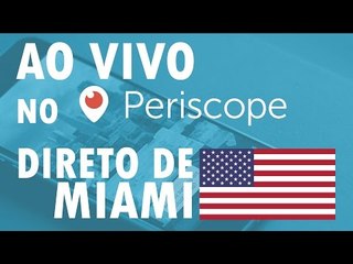 Descargar video: Estaremos AO VIVO hoje, no PERISCOPE, direto de Miami