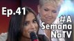 Fim da amizade entre Anitta e Xuxa?; Larissa Manoela detona Fabiola Reipert #ASemanaNaTV Ep.41