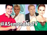 RODRIGO FARO vs ELIANA; GUGU vs XUXA; DATENA detona a Globo - Ep.14 #ASemanaNaTV