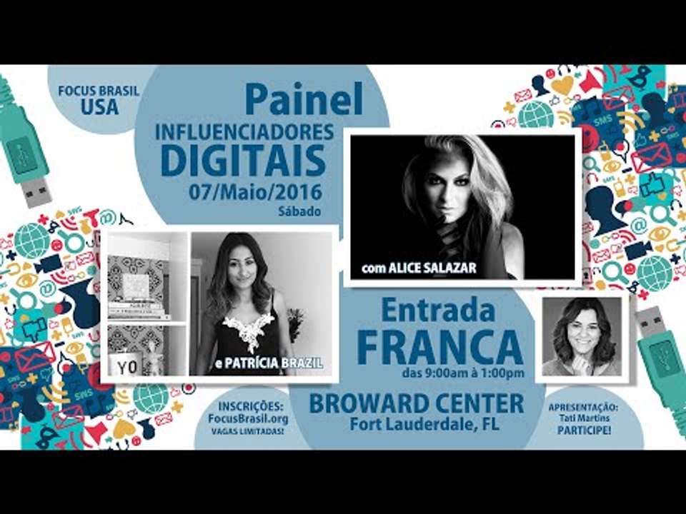 GRÁTIS: Painel "INFLUENCIADORES DIGITAIS" c/ ALICE SALAZAR e PATRÍCIA BRAZIL - Focus Brasil USA 2016