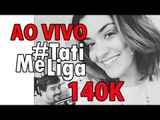 [AO VIVO] #TatiMeLiga 140K | LIGANDO pros INSCRITOS!