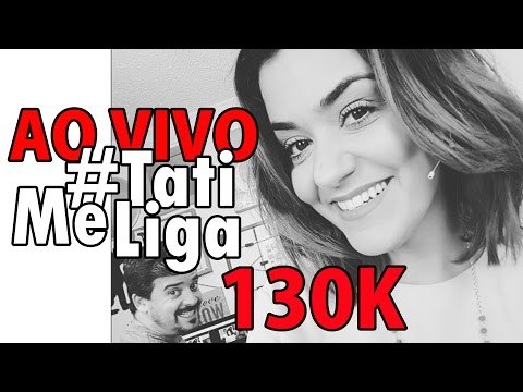 [AO VIVO] #TatiMeLiga130K
