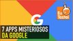 Os 7 apps mais desconhecidos da Google!