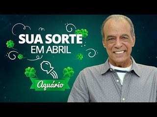 Sua Sorte em Abril para Aquário | João Bidu