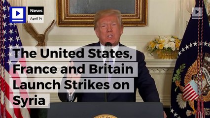 The United States, France and Britain Launch Strikes on Syria