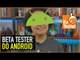 Seja Beta Tester Android das marcas mais famosas! - EuTestei Tutorial