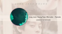 Jung Joon Young Feat. Microdot - Fiancée Legendado PT | BR