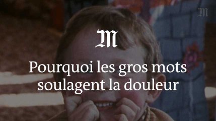 Pourquoi les gros mots soulagent la douleur