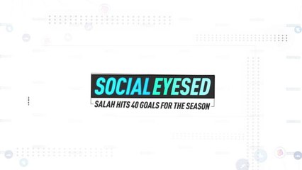 Socialeyesed - Salah hits 40 goals for the season