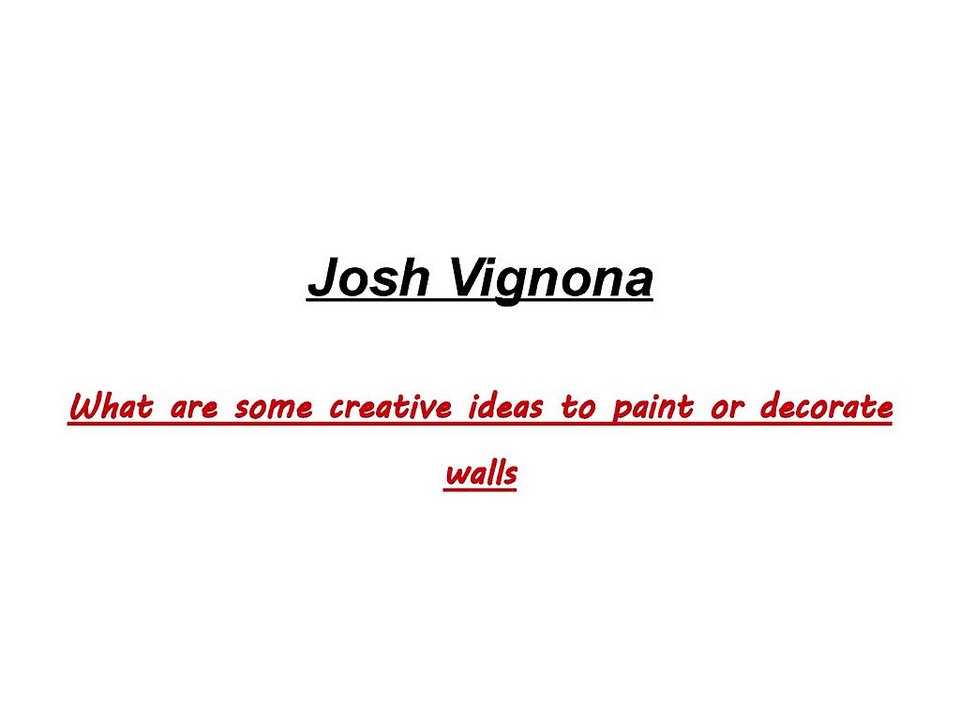 Josh Vignona- What are the creative ideas to decorate walls