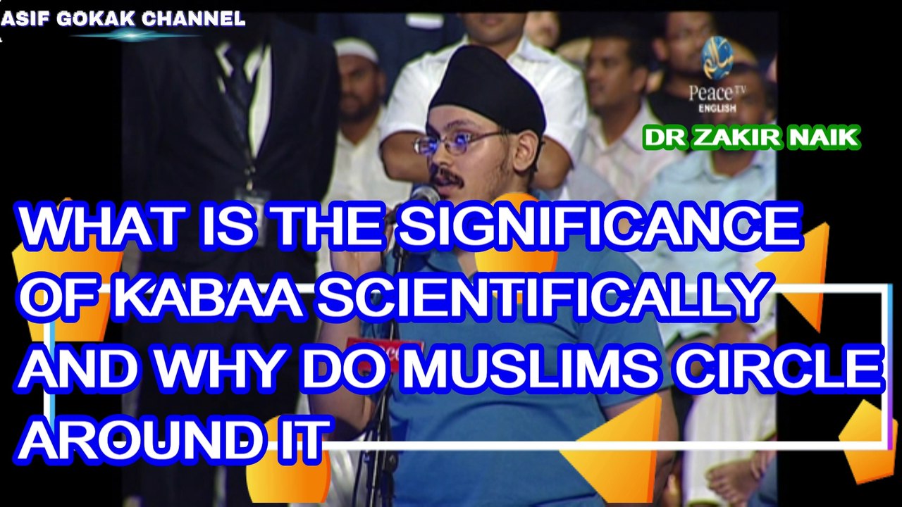 WHAT IS THE SIGNIFICANCE OF KABAA SCIENTIFICALLY AND WHY MUSLIMS CIRCLE AROUND IT ?
