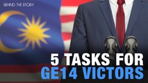 BEHIND THE STORY: 5 tasks for GE14 victors