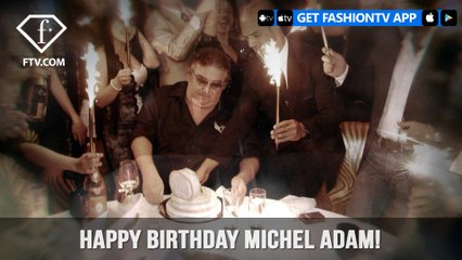 HAPPY BIRTHDAY KING OF FASHIONTV MICHEL ADAM!