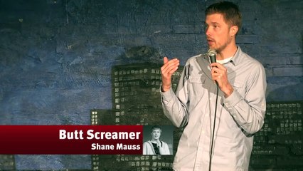 Butt Screamer - Shane Mauss