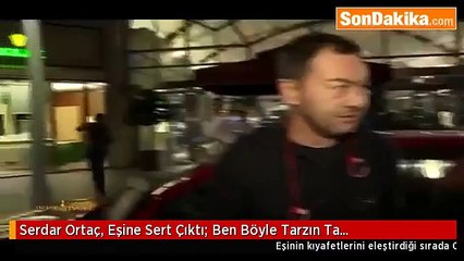 Serdar Ortaç’tan eşine: Ben böyle tarzın ta!..