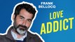 LOVE ADDICT : L'interview LOVE de Frank Bellocq