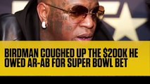 Birdman Coughed Up the $200K He Owed AR-Ab for Super Bowl Bet