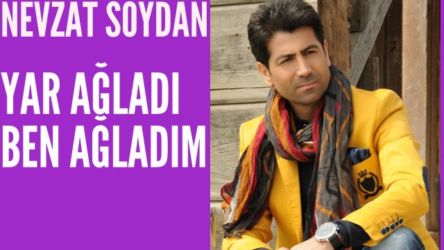 Yar Ağladı Ben Ağladım - Nevzat Soydan