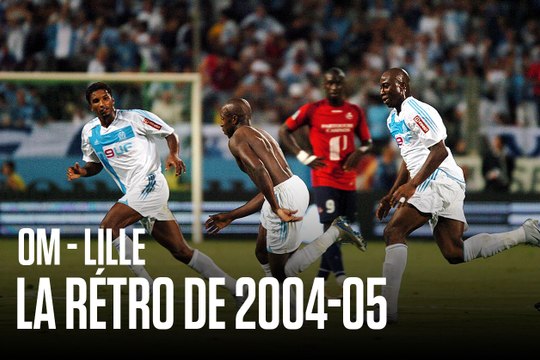 OM - Lille : La rétro de 2004-05