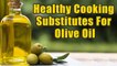 8 Healthy Cooking Substitutes For Olive Oil | Boldsky