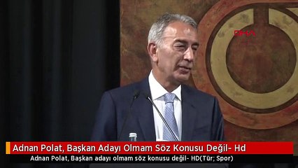 Adnan Polat, Başkan Adayı Olmam Söz Konusu Değil- Hd