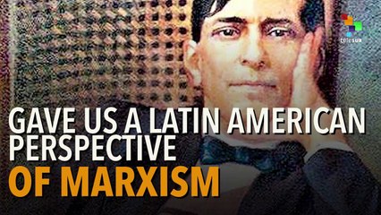 Mariategui, The founder of Latin American Marxism.