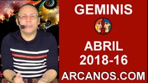 GEMINIS ABRIL 2018-16-15 al 21 Abr 2018-Amor Solteros Parejas Dinero Trabajo-ARCANOS.COM