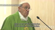 Francisco en Santa Marta: Dios no es un Dios mezquino que se queda de brazos cruzados