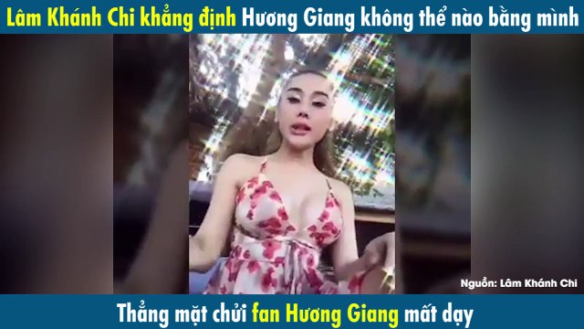 Lâm Khánh Chi chửi fan Hương Giang mất dạy , khẳng định Hương Giang không thể hơn mình