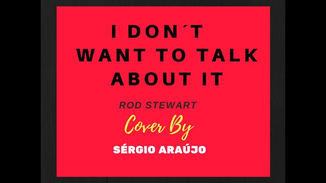 I Don't Want To Talk About It - Rod Stewart (Sérgio Araújo Cover)