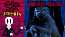 Abominavel criatura - Senhor Terror Apresenta