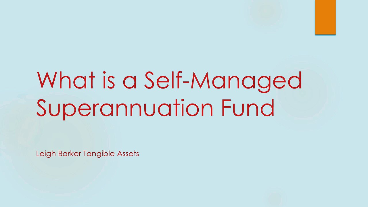 What is a Self-Managed Superannuation Fund - Leigh Barker Tangible Assets