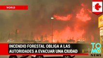 Incendio forestal obliga a las autoridades canadienses a evacuar una ciudad entera