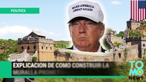 ¿Cómo Donald Trump planea construir su “gran muralla” americana?
