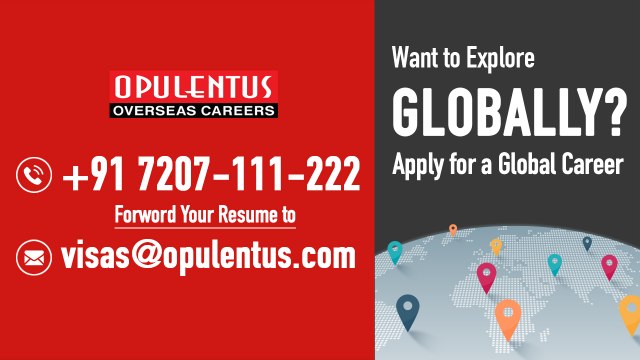 World Needs U ! Apply for a Global Career - Call +91-7207 111 222 - Mail CV to visas@opulentus.com