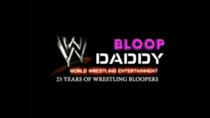 Bloopdaddy - 25 Years of Wrestling Bloopers