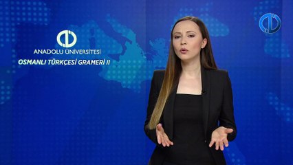 OSMANLI TÜRKÇESİ GRAMERİ II - Ünite 2 Konu Anlatımı 1