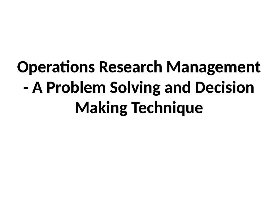 Sunil Vethody – Operations Research Management - A Problem Solving and Decision Making Technique