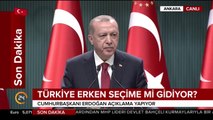 Cumhurbaşkanı Erdoğan, erken seçim ile ilgili olarak açıklama yapıyor