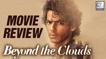 Beyond The Clouds Movie Review | Ishaan Khattar, Malavika Mohanan
