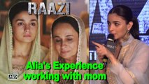 Alia shares Experience of working with mom Soni Razdan in 'Raazi'
