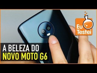 Em mãos: Moto G6 2018 - Veja se ele é lindo como dizem