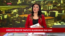 Ev Alırken Dikkat! Krediyi Ödeyip Tapuyu Alamamak da Var