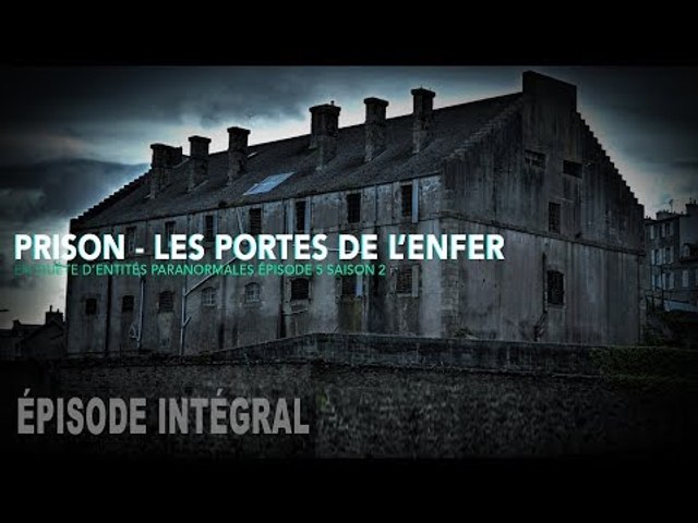 Enquête paranormale S02-EP05: Prison - Les portes de l'enfer ...