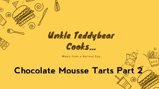Unkle Teddybear Cooks...Chocolate Mousse Tarts Part 2