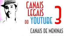 Canais Legais do YouTube 3 - Canais de Meninas - EMVB 2013 - Emerson Martins Video Blog