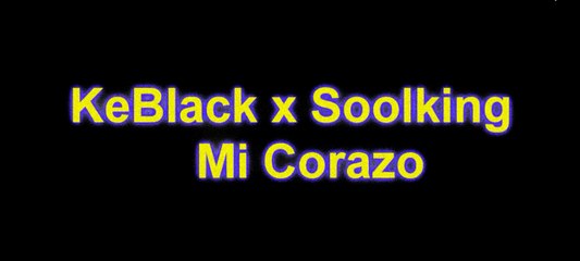 KeBlack ft Soolking Mi Corazo (Paroles/Lyrics)