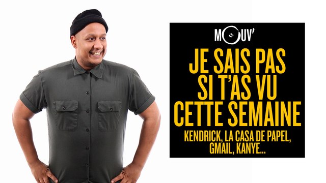 Je sais pas si t’as vu cette semaine... Kendrick, Casa de Papel, Gmail, Kanye... #JSPSTV