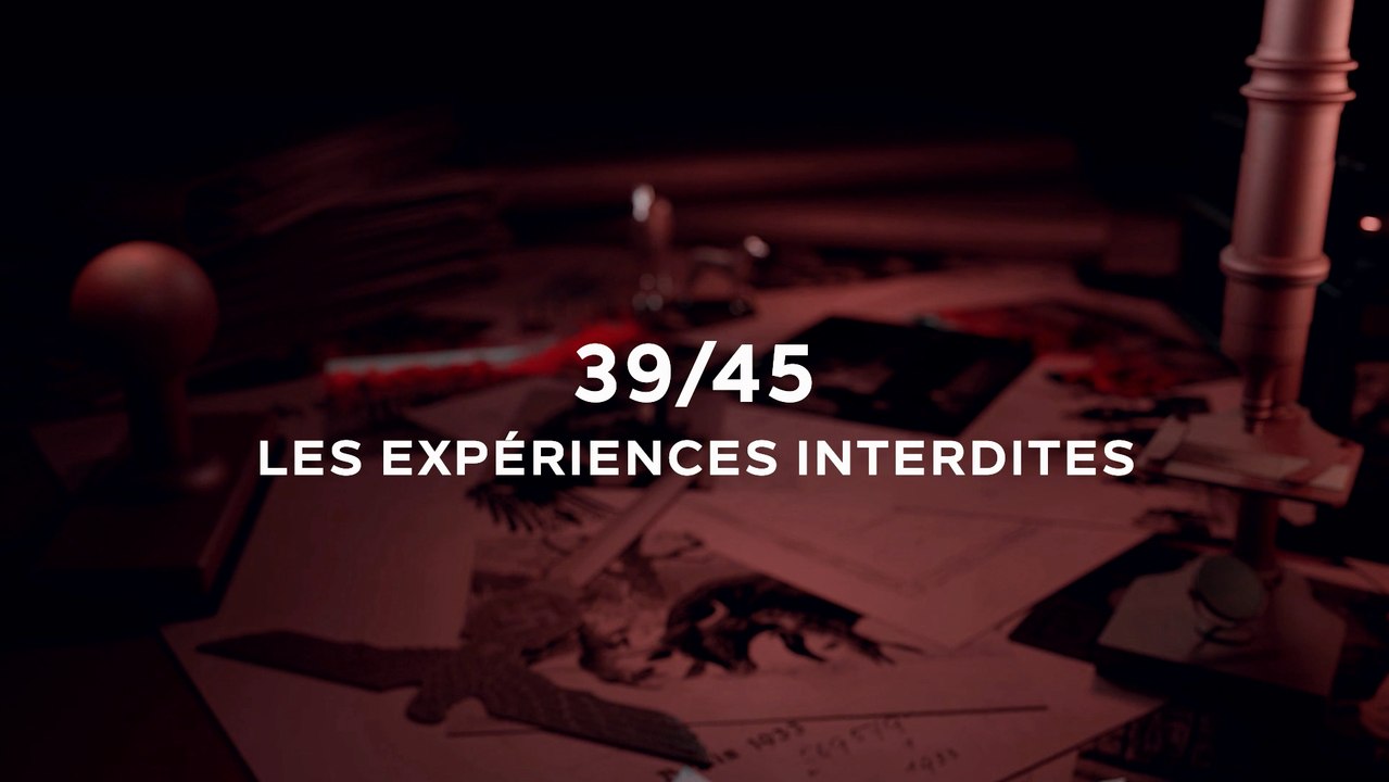 39/45 Les expériences interdites (52 min)