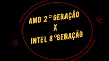 Vlog : AMD 2° geracao x Intel 8° geracao